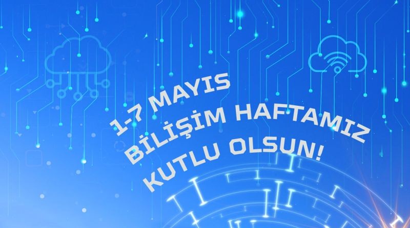 1-7 Mayıs Bilişim Haftamız Kutlu Olsun!